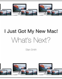 I Just Got My New Mac! What's Next? - Smith, Stan