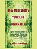 HOW TO DETOXIFY YOUR LIFE NATURALLY HOW TO DETOXIFY YOUR LIFE NATURALLY