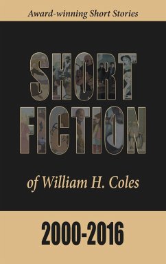 Short Fiction of William H. Coles 2000-2016 - Coles, William H