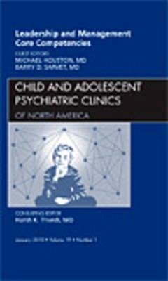 Cover Leadership and Management Core Competencies, an Issue of Child and Adolescent Psychiatric Clinics of North America