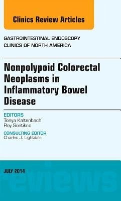 Nonpolypoid Colorectal Neoplasms in Inflammatory Bowel Disease, an Issue of Gastrointestinal Endoscopy Clinics - Kaltenbach, Tonya