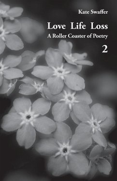 Love Life Loss - A Roller Coaster of Poetry Volume 2 - Swaffer, Kate