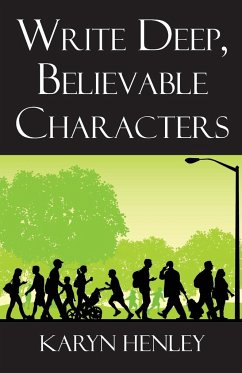 Write Deep, Believable Characters - Henley, Karyn