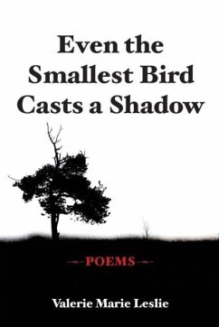 Even the Smallest Bird Casts a Shadow - Leslie, Valerie Marie