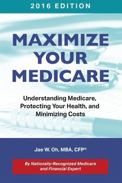 Maximize Your Medicare (2016 Edition) - Oh, Jae W