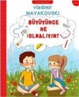 Büyüyünce Ne Olmaliyim - Mayakovski, Vladimir