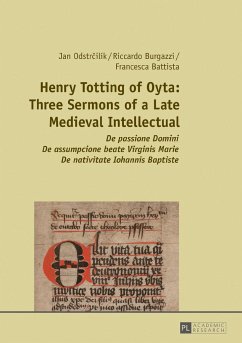 Henry Totting of Oyta: Three Sermons of a Late Medieval Intellectual - Odstrcilík, Jan;Burgazzi, Riccardo;Battista, Francesca