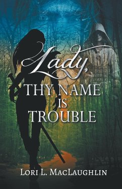 Lady, Thy Name Is Trouble - Maclaughlin, Lori L.