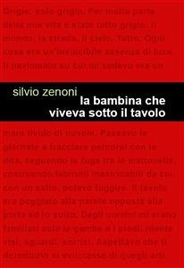 La bambina che viveva sotto il tavolo (eBook, ePUB) - Zenoni, Silvio