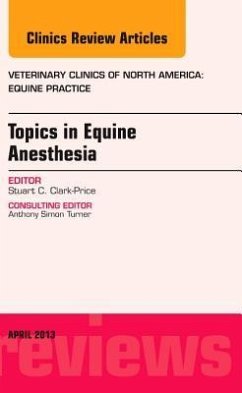 Topics in Equine Anesthesia, an Issue of Veterinary Clinics: Equine Practice - Clark-Price, Stuart