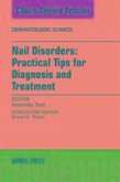 Nail Disorders: Practical Tips for Diagnosis and Treatment, an Issue of Dermatologic Clinics