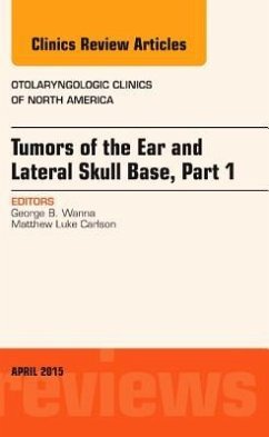 Tumors of the Ear and Lateral Skull Base: Part 1, an Issue of Otolaryngologic Clinics of North America - Wanna, George B.