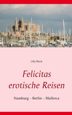 Felicitas erotische Reisen 1 - Block, Lilly