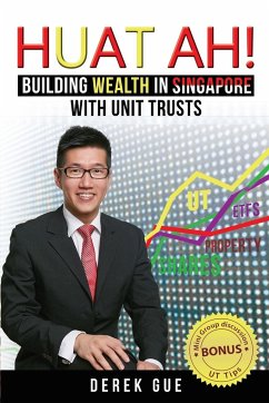 Huat Ah! Building Wealth in Singapore with Unit Trusts - Gue, Derek Wei Teck