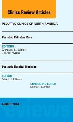 Pediatric Hospital Medicine and Pediatric Palliative Care, an Issue of Pediatric Clinics - Ottolini, Mary C.;Ullrich, Christina K.