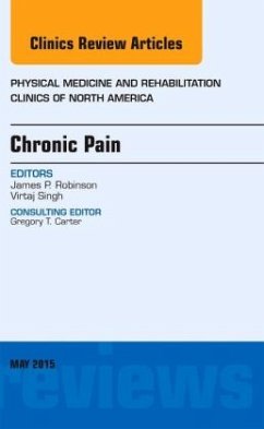 Chronic Pain, An Issue of Physical Medicine and Rehabilitation Clinics of North America - Robinson, James P.