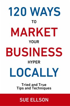 120 Ways To Market Your Business Hyper Locally - Ellson, Sue
