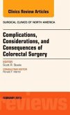 Complications, Considerations and Consequences of Colorectal Surgery, an Issue of Surgical Clinics