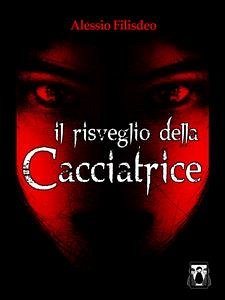 Il risveglio della Cacciatrice (eBook, ePUB) - Filisdeo, Alessio