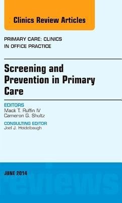 Screening and Prevention in Primary Care, an Issue of Primary Care: Clinics in Office Practice - Ruffin IV, Mack T.