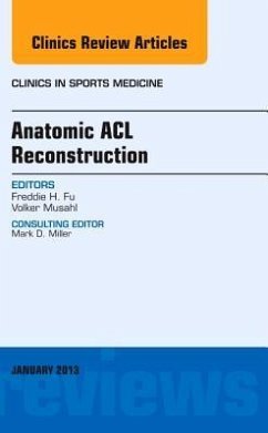 Anatomic ACL Reconstruction, an Issue of Clinics in Sports Medicine - Fu, Freddie H.;Musahl, Volker