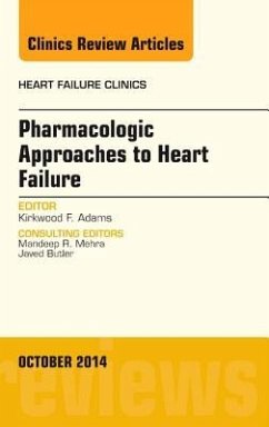 Pharmacologic Approaches to Heart Failure, an Issue of Heart Failure Clinics - Adams, Kirkwood F