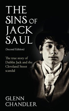 The Sins of Jack Saul (Second Edition): The True Story of Dublin Jack and The Cleveland Street Scandal (eBook, ePUB) - Chandler, Glenn