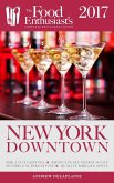 New York / Downtown - 2017 (The Food Enthusiast's Complete Restaurant Guide) (eBook, ePUB)