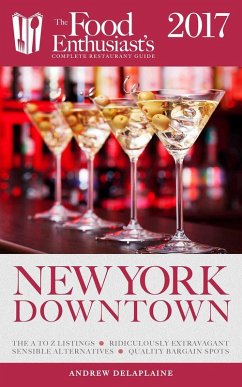 New York / Downtown - 2017 (The Food Enthusiast's Complete Restaurant Guide) (eBook, ePUB) - Delaplaine, Andrew
