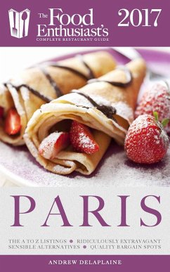 Paris - 2017 (The Food Enthusiast's Complete Restaurant Guide) (eBook, ePUB) - Delaplaine, Andrew