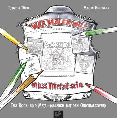 Wer malen will, muss Metal sein! - Töpke, Renatus;Hoffmann, Martin