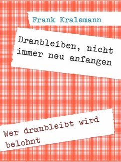 Dranbleiben, nicht immer neu anfangen (eBook, ePUB) - Kralemann, Frank