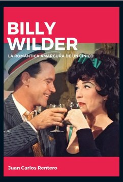 Billy Wilder : la romántica amargura de un cínico - Rentero, Juan Carlos