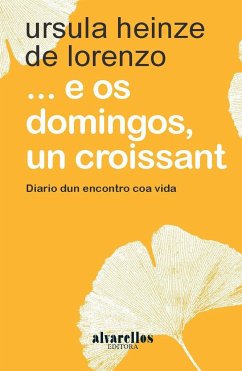 --E os domingos, un croissant : diario dun encontro coa vida - Heinze, Úrsula