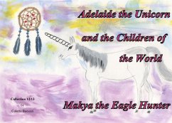Adelaide the Unicorn and the Children of the World - Makya the Eagle Hunter (eBook, ePUB)
