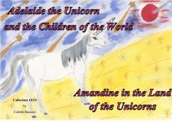 Adelaide the Unicorn and the Children of the World - Amandine in the Land of the Unicorns (eBook, ePUB) - Becuzzi, Colette