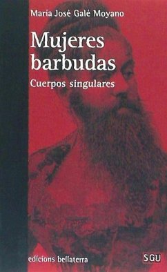 Mujeres barbudas : cuerpos singulares - Galé Moyano, María José