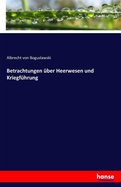 Betrachtungen über Heerwesen und Kriegführung - Boguslawski, Albrecht von