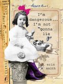 I'm Dangerous...I'm Not Gonna Lie (eBook, ePUB)