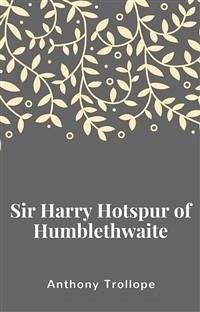 Sir Harry Hotspur of Humblethwaite (eBook, ePUB) - Trollope, Anthony