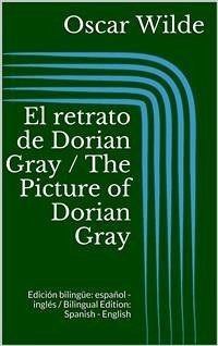 El retrato de Dorian Gray / The Picture of Dorian Gray (Edición bilingüe: español - inglés / Bilingual Edition: Spanish - English) (eBook, ePUB) - Wilde, Oscar