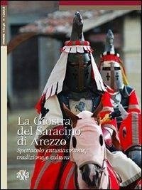 Cover La giostra del Saracino di Arezzo. Spettacolo entusiasmante, tradizione e cultura