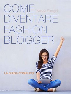 Come Diventare Fashion Blogger (eBook, ePUB) - Ferragni, Alessia; Ferragni, Chiara