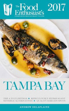 Tampa Bay - 2017 (The Food Enthusiast's Complete Restaurant Guide) (eBook, ePUB) - Delaplaine, Andrew