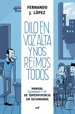 Dilo en voz alta y nos reímos todos : manual (gamberro) de supervivencia en secundaria - López, Fernando J.; López, Fernando J.; López, Nando