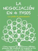 LA NEGOCIACIÓN EN 4 PASOS. Cómo negociar en situaciones difíciles, pasando del conflicto al acuerdo en los negocios y en la vida cotidiana (eBook, ePUB)