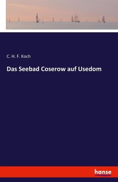 Das Seebad Coserow auf Usedom - Koch, C. H. F.