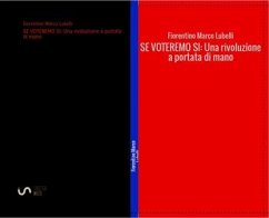 SE VOTEREMO SI: Una rivoluzione a portata di mano (eBook, ePUB) - Marco Lubelli, Fiorentino