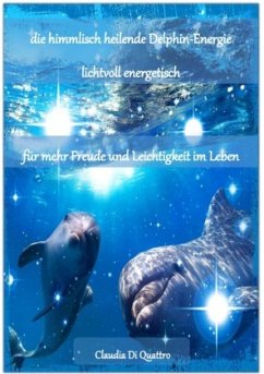 himmlisch heilende Delphin-Energie - Di Quattro, Claudia