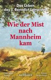 Das Leben des J. Benedict Lemaistre oder: Wie der Mist nach Mannheim kam. Historischer Roman (eBook, ePUB)